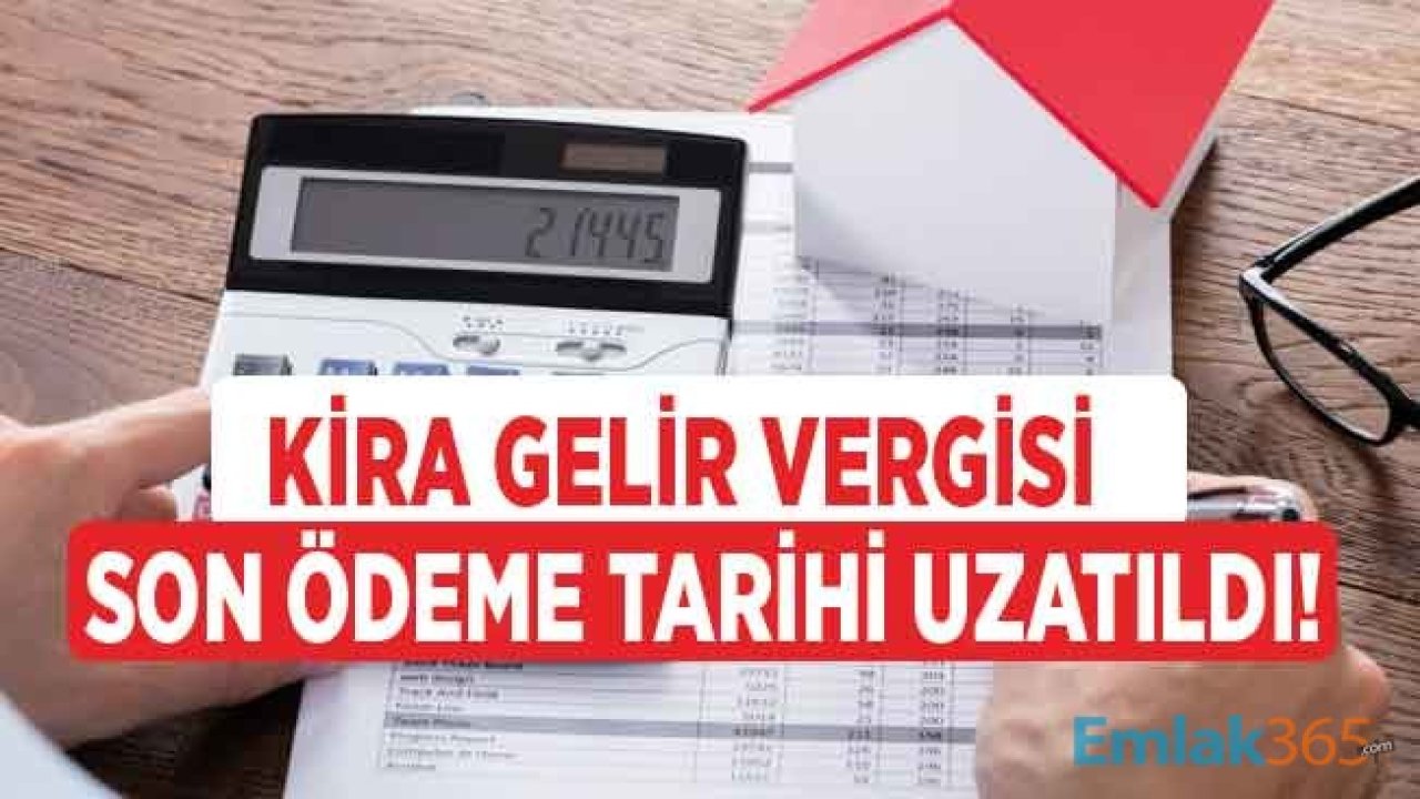 Kira Gelir Vergisi Beyanname ve Son Ödeme Tarihi 2020 Uzatıldı!