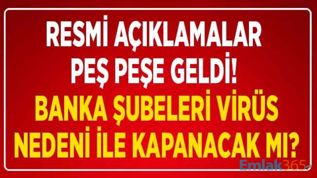 Corana Virüsü Nedeni İle Bankalar Kapanır Mı? Ziraat Bankası, İş Bankası, Akbank, Garanti BBVA, Yapı Kredi Açıklamaları!