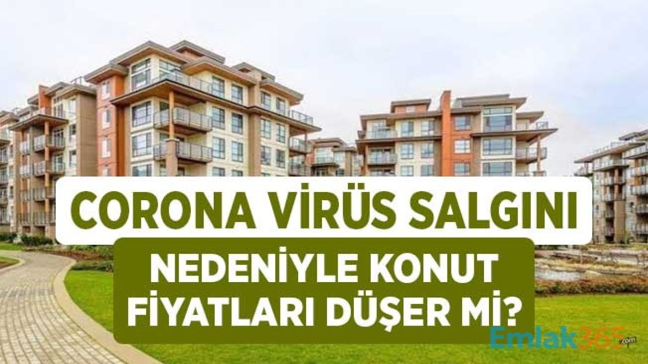 Corona Virüs Salgını Nedeniyle Ev Fiyatları Tekrar Düşer Mi?