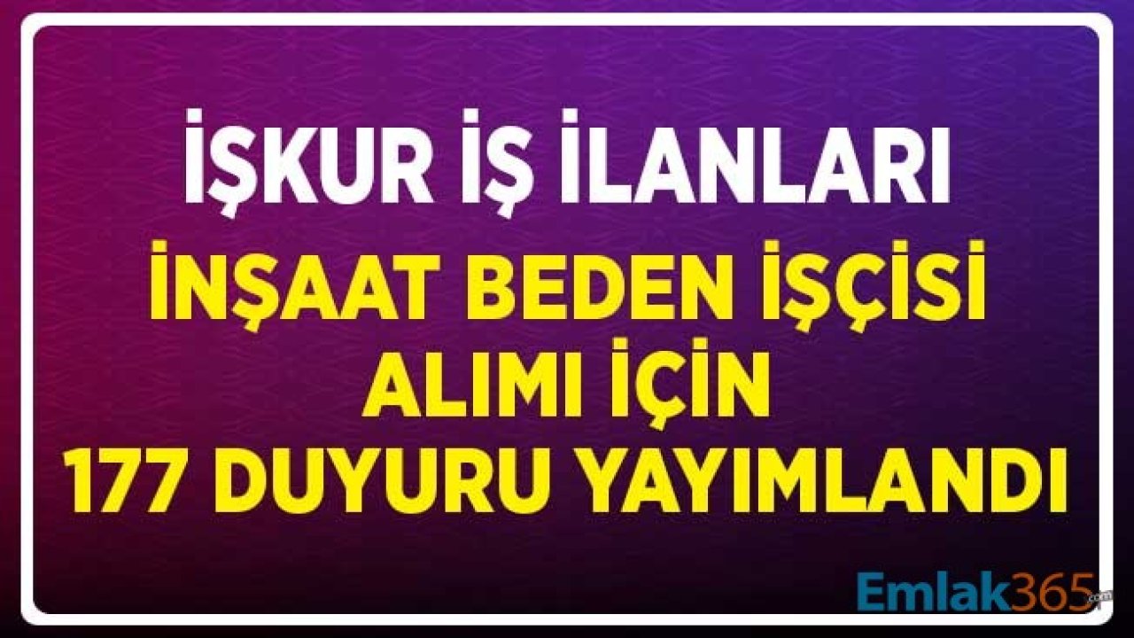 İŞKUR İş İlanları: 177 İnşaat Beden İşçisi Alımı için Çok Sayıda Şehirde İlan Yayımlandı