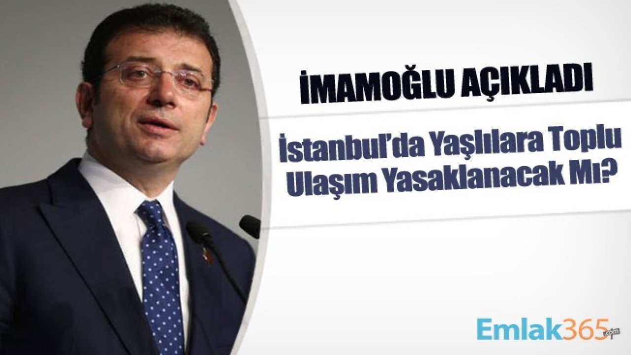 İstanbul'da Yaşlılara Toplu Ulaşım Yasaklanacak Mı? İstanbul Büyükşehir Belediye Başkanı Ekrem İmamoğlu Açıkladı