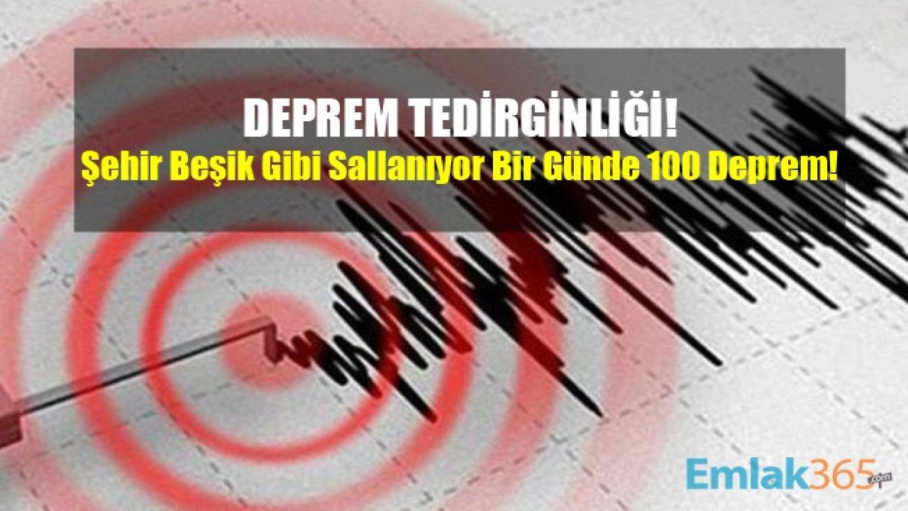 Şehir Beşik Gibi Sallanıyor! Bir Günde 100'den Fazla Deprem Oldu! Vatandaşlarda Deprem Tedirginliği!