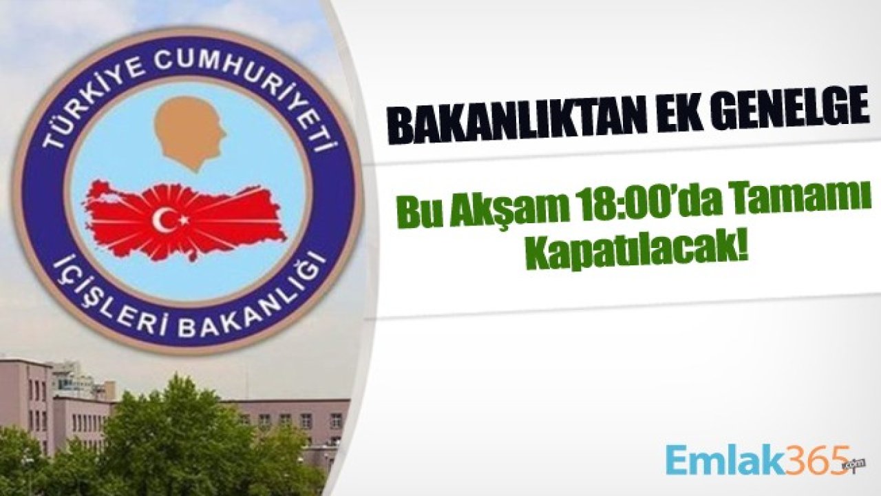 İçişleri Bakanlığı'ndan Koronavirüs Tedbirleri İçin Ek Genelge! Bugün Saat 18:00'da Tamamı Kapatılacak!