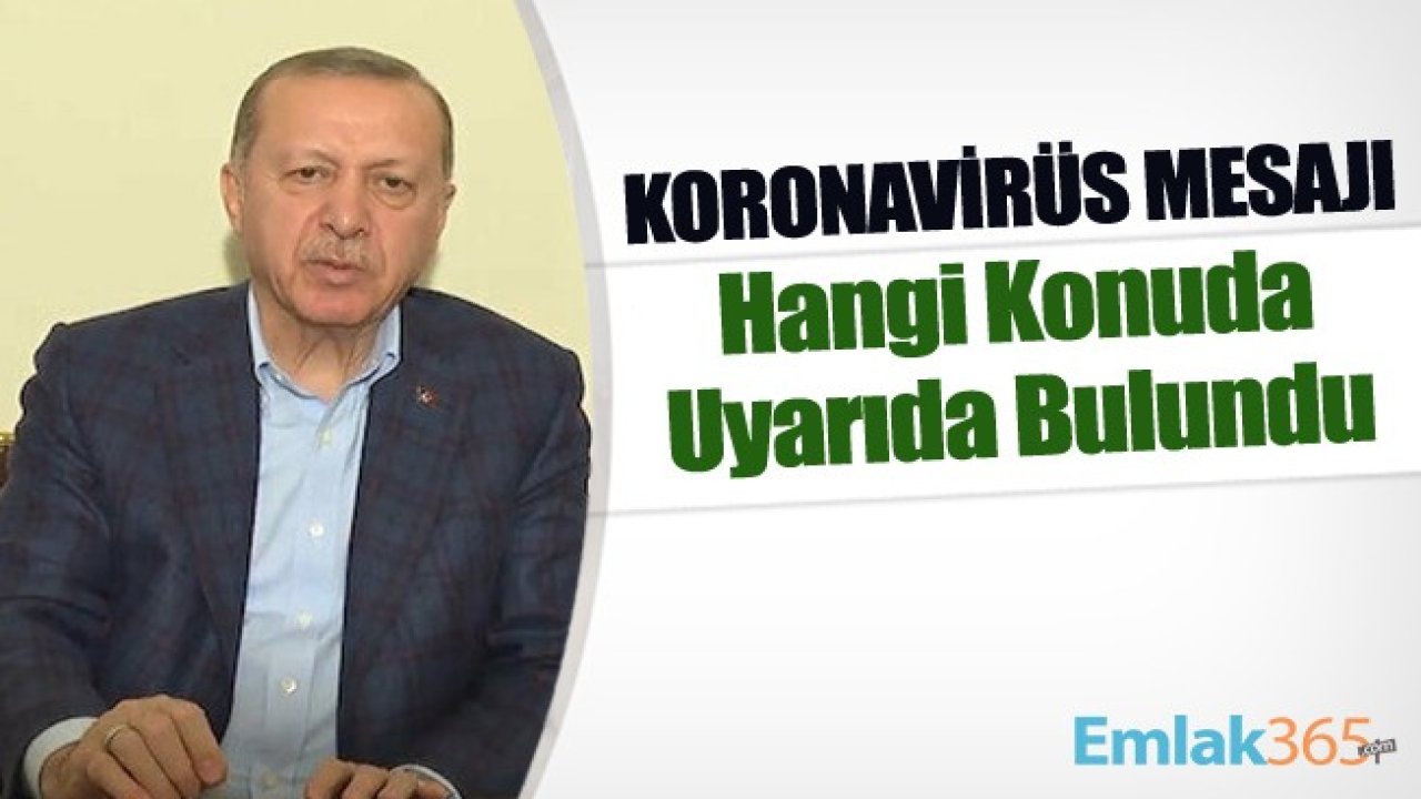 Cumhurbaşkanı Recep Tayyip Erdoğan'dan Koronavirüs Mesajı! Hangi Konuda Vatandaşları Uyardı?