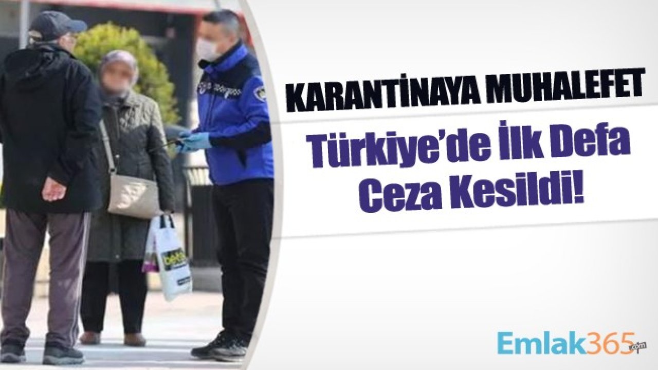 Dikkat Başınıza Gelebilir! Karantinaya Muhalefet Ettiler Türkiye'de İlk Defa Uygulanan Cezayı Yediler