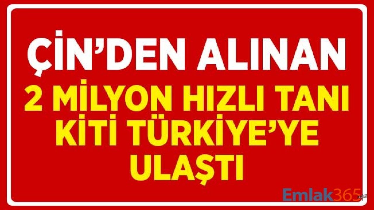 Çin'den Alınan 2 Milyon Hızlı Tanı Kitinin İlk Teslimatı Türkiye'ye Ulaştı