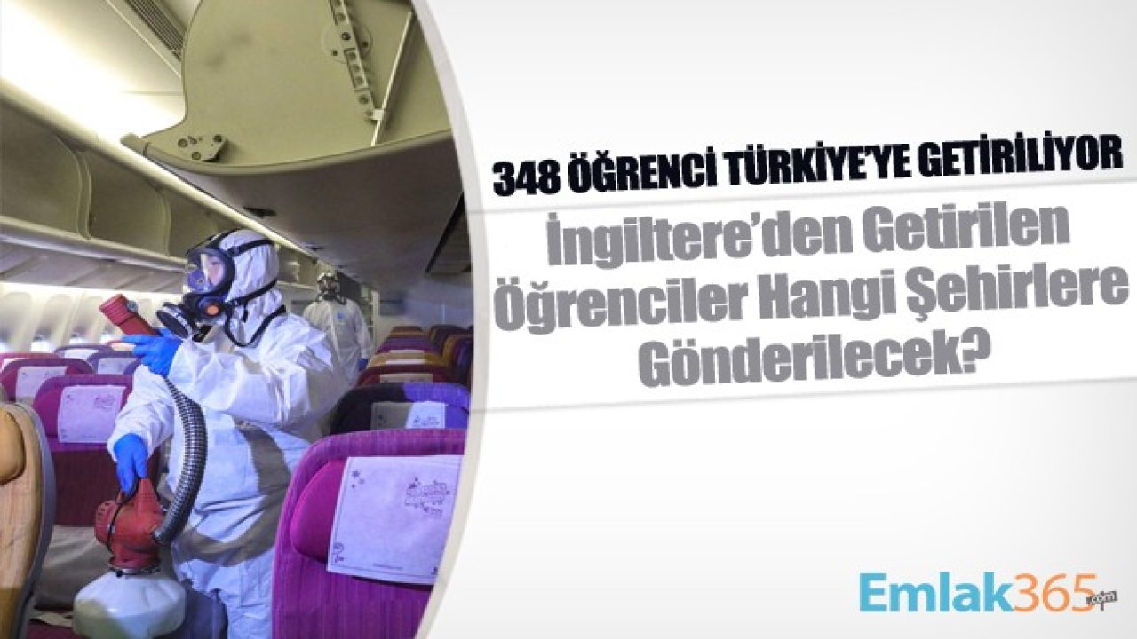 İngiltere'de 348 Türk Öğrenci Türkiye'ye Getiriliyor! İngiltere'den Getirilen Öğrenciler Hangi Şehirlere Gönderilecek?