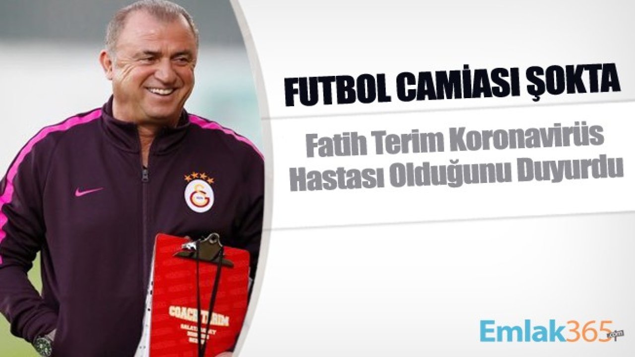 Futbol Camiası Şokta! Galatasaray Teknik Direktörü Fatih Terim Koronavirüs Olduğunu Açıkladı