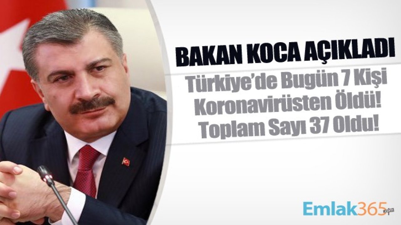 Sağlık Bakanı Fahrettin Koca Açıkladı! Türkiye'de 37 Kişi Koronavirüsten Öldü!