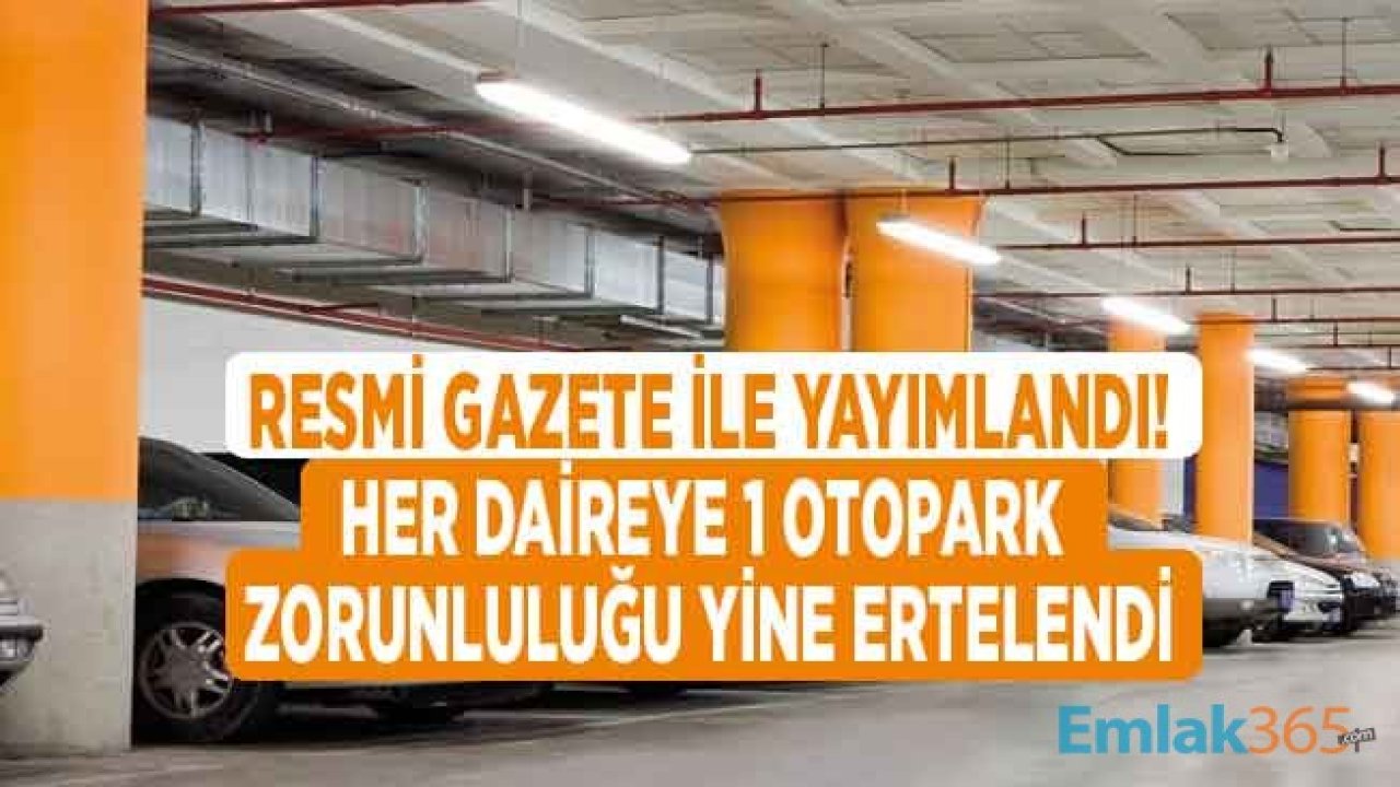 Son Dakika: Otopark Yönetmeliği Resmi Gazete İle Yayımlandı, Her Daireye Bir Otopark Zorunluluğu Yine Ertelendi!