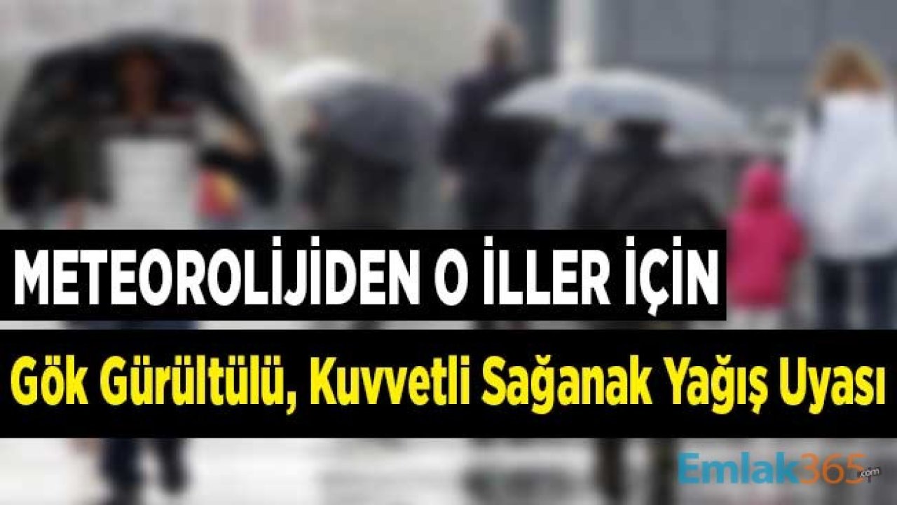 Meteorolojiden Şehir Şehir Çok Kuvvetli, Gök Gürültülü Sağanak Yağış Uyarısı