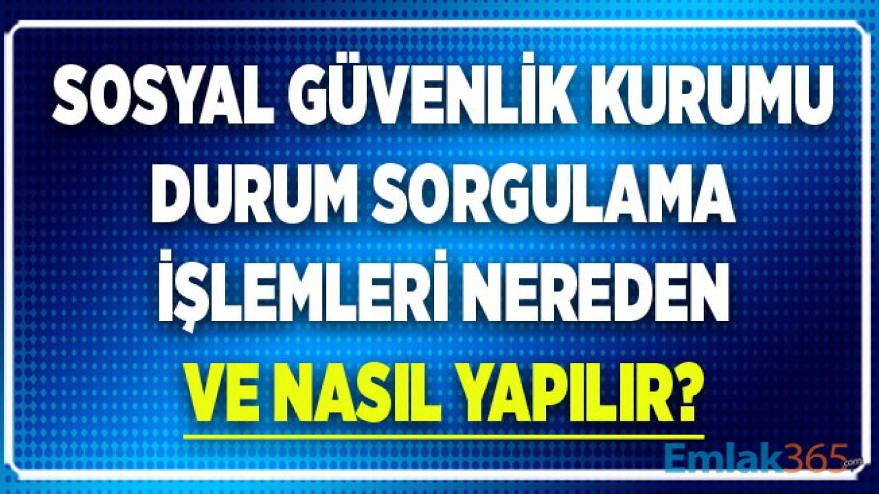 SGK Durum Sorgulama İşlemleri Nereden ve Nasıl Yapılır?