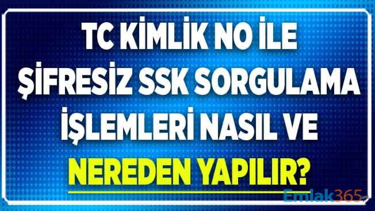 TC Kimlik No İle Şifresiz SSK Sorgulama İşlemleri Nasıl Yapılır?