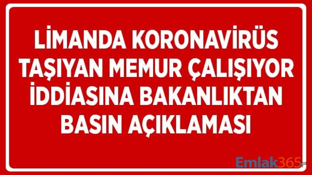 Ulaştırma Bakanlığı'ndan Koronavirüs Taşıyan Memurun Gümrükte Çalışmaya Devam Ettiği İddialarına Açıklama