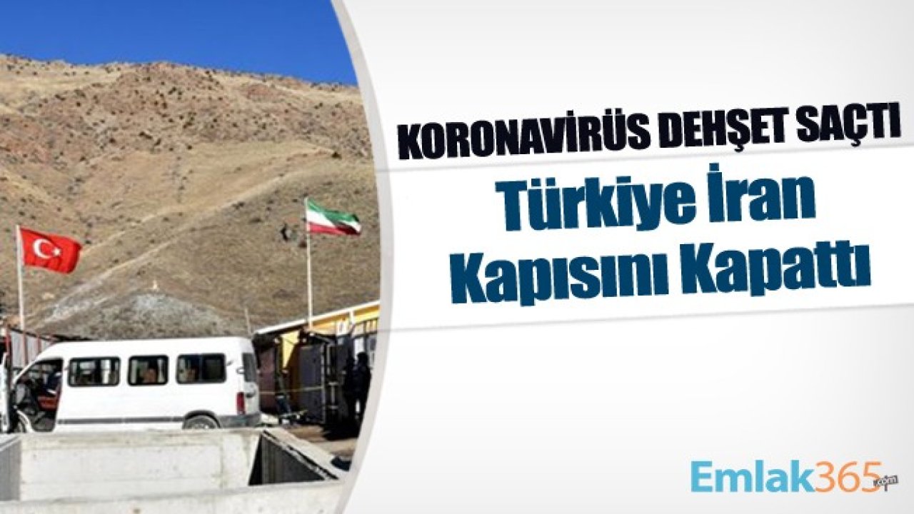 Koronavirüs Dehşet Saçtı Türkiye İran Kapısını Kapattı