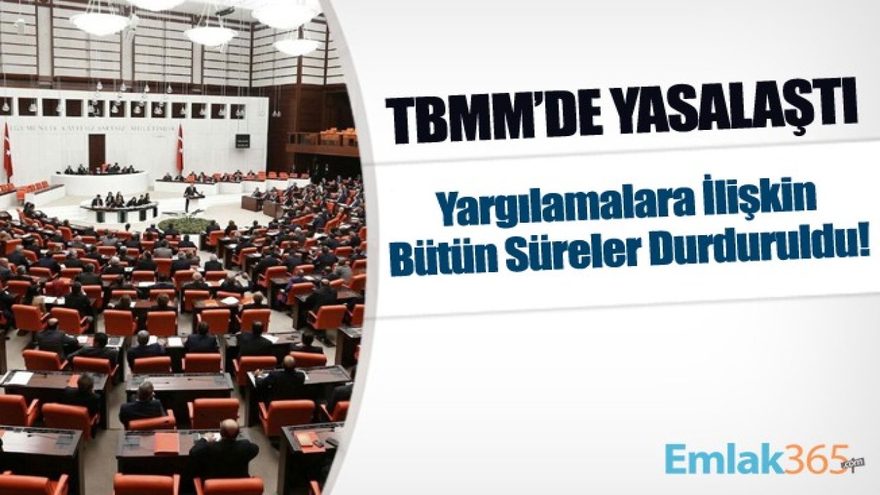 Son Dakika! TBMM'de Yasalaştı! Yargılamalara İlişkin Bütün Süreler Durduruldu!