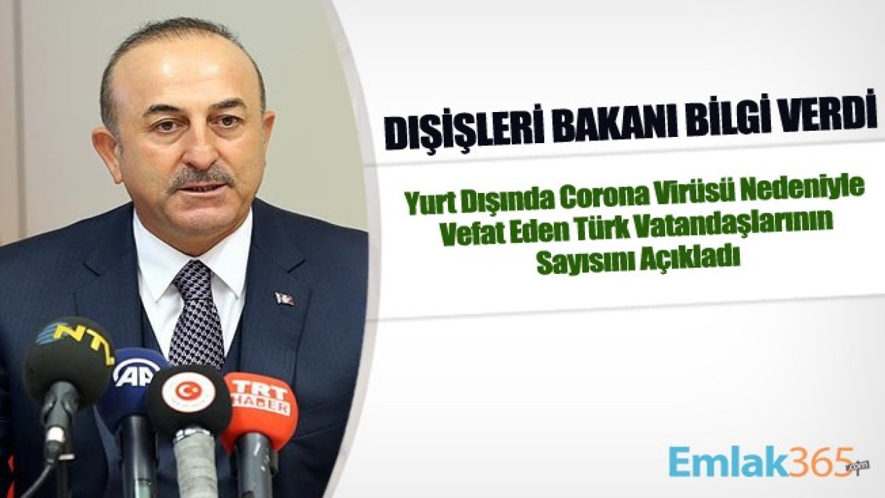 Dışişleri Bakanı Mevlüt Çavuşoğlu Yurt Dışında Corona Virüsü Nedeniyle Vefat Eden Türk Vatandaşlarının Sayısını Açıkladı