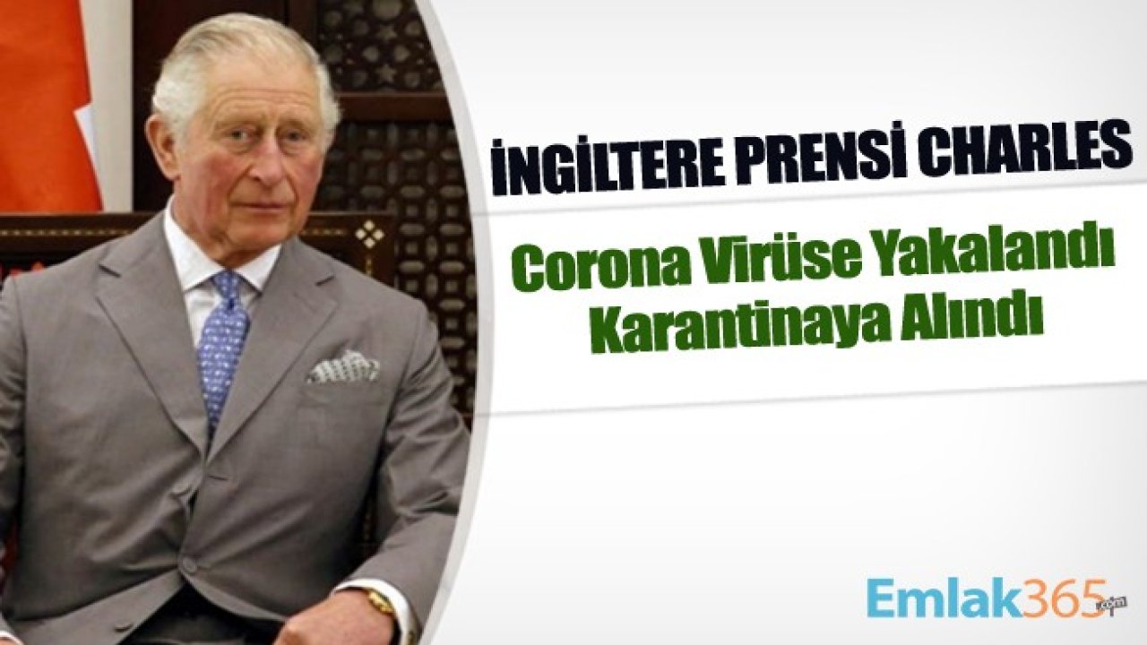 İngiltere Prensi Charles Corona Virüse Yakalandı Karantinaya Alındı