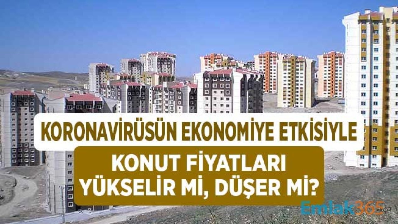 Koronavirüsün Ekonomiye Etkisiyle Konut Fiyatları Düşer Mi, Yükselir Mi?