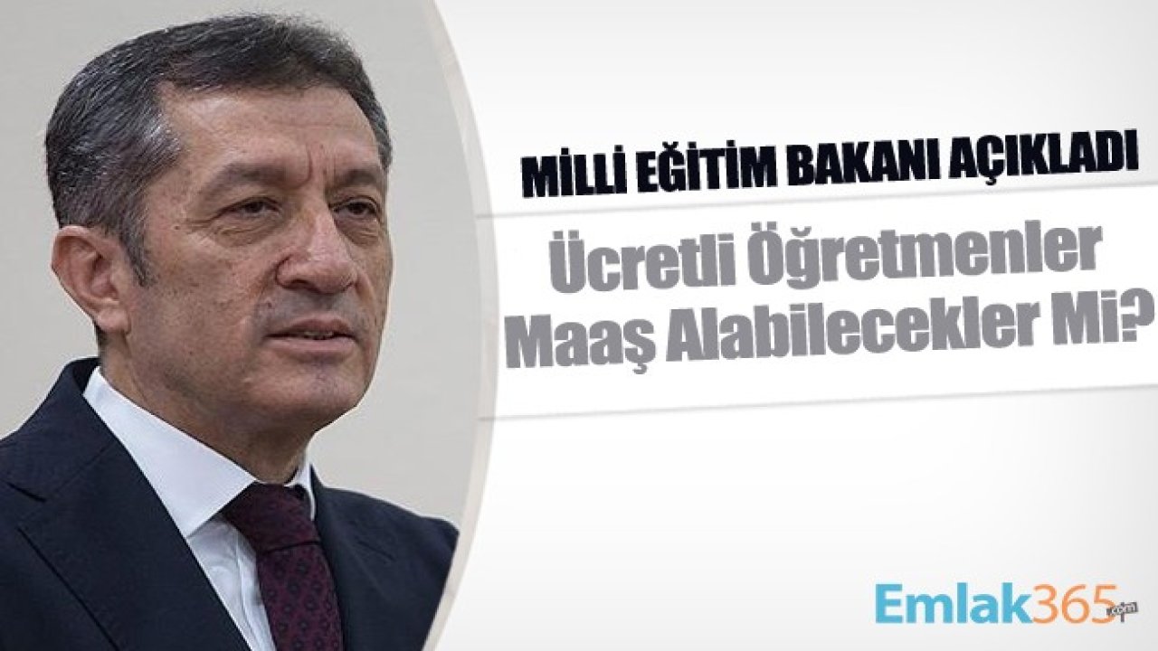 Ücretli Öğretmenler Maaş Alabilecekler Mi? Ücretli Öğretmenler İçin Düzenleme Yapılacak Mı? Milli Eğitim Bakanı Ziya Selçuk Açıkladı!