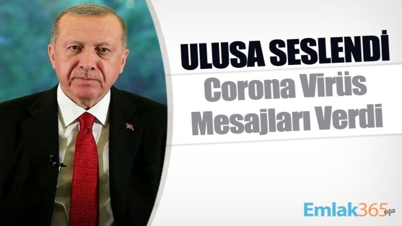 Cumhurbaşkanı Recep Tayyip Erdoğan Ulusa Seslendi Corona Virüs Mesajları Verdi