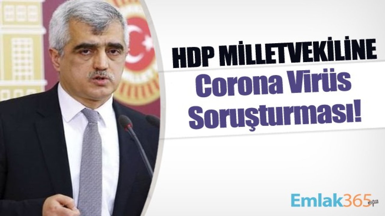 Ankara Cumhuriyet Başsavcılığı HDP Kocaeli Milletvekili Ömer Faruk Gergerlioğlu'na Corona Virüs Soruşturması Açtı