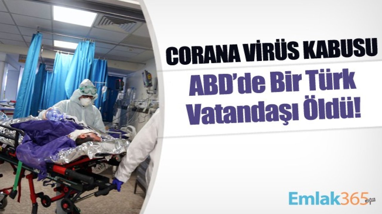 Corona Virüs Kabusu! ABD'de Bir Türk Vatandaşı Öldü!