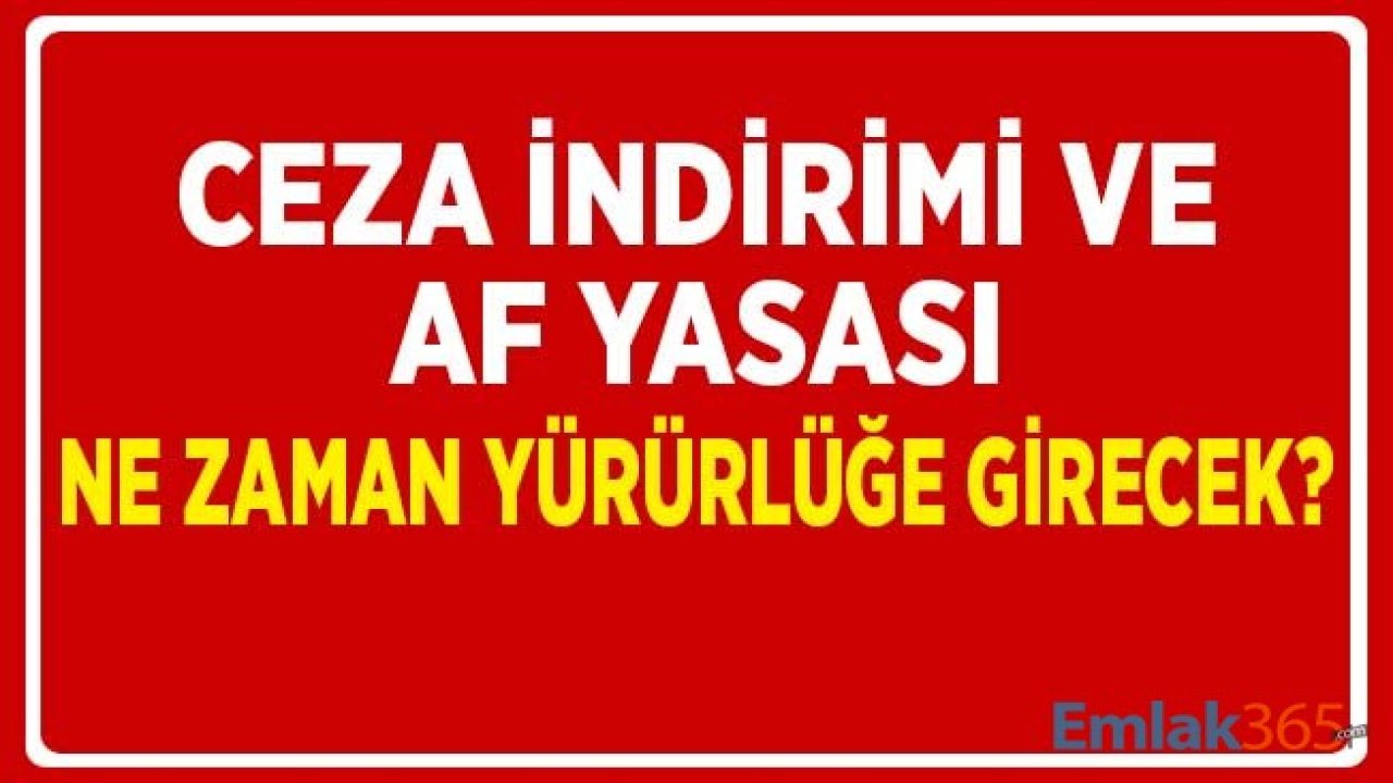 Ceza İndirimi ve Genel Af Yasası Ne Zaman TBMM'de Onaylanıp Yürürlüğe Girecek?