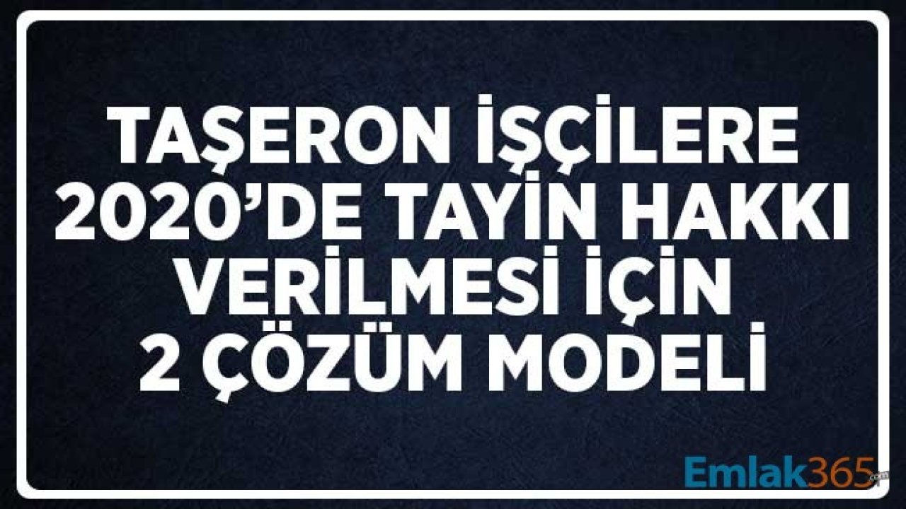 Taşeron İşçilere 2020 Yılı Tayin Hakkı İçin Masada Olan 2 Çözüm Modeli