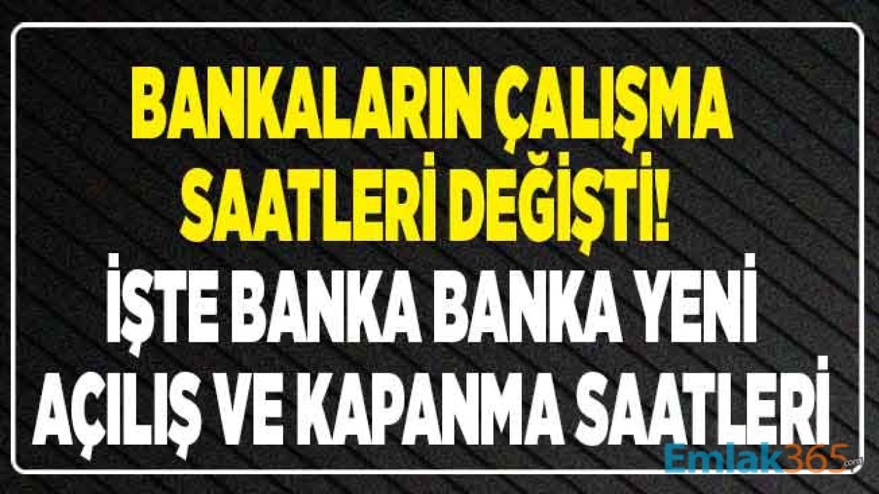 Corana Virüsü Salgını Sonrasında Tüm Bankaların Çalışma Saatleri! İşte Banka Banka Yeni Şube Açılış ve Kapanma Saati Listesi