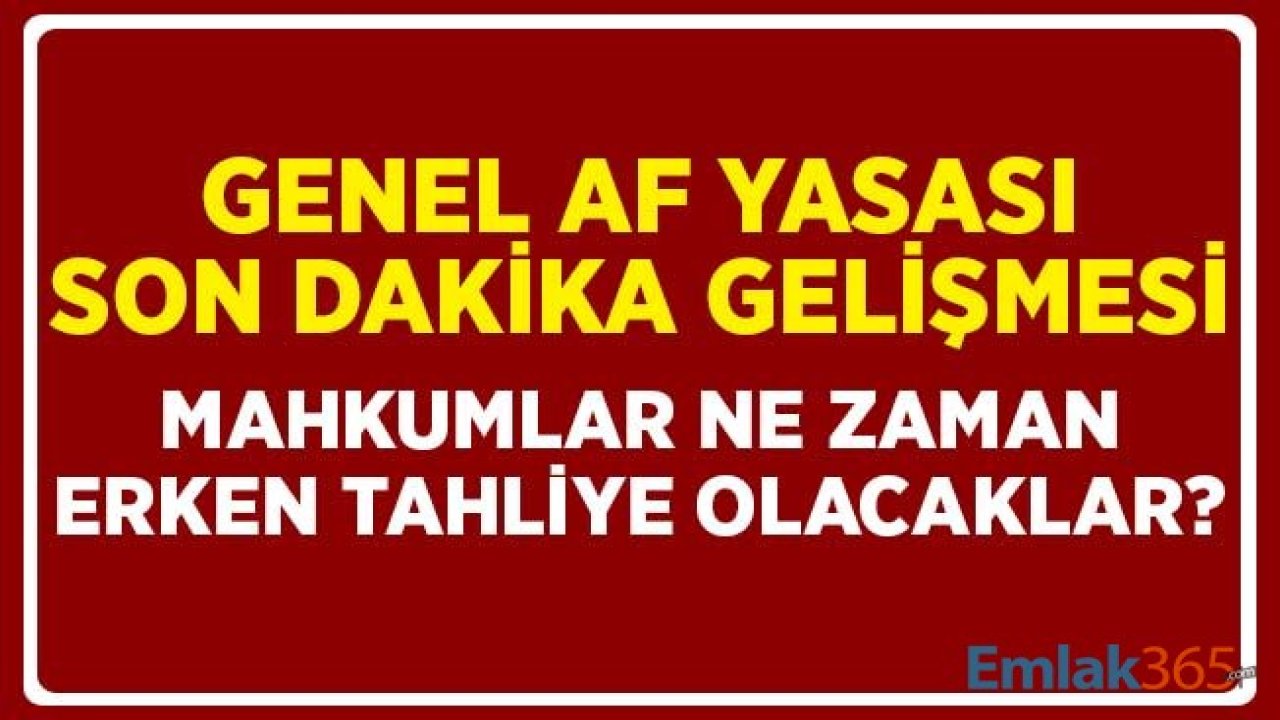 Mahkumlar ne Zaman Erken Tahliye Olacaklar? Genel Af Yasası Son Dakika Gelişmeleri