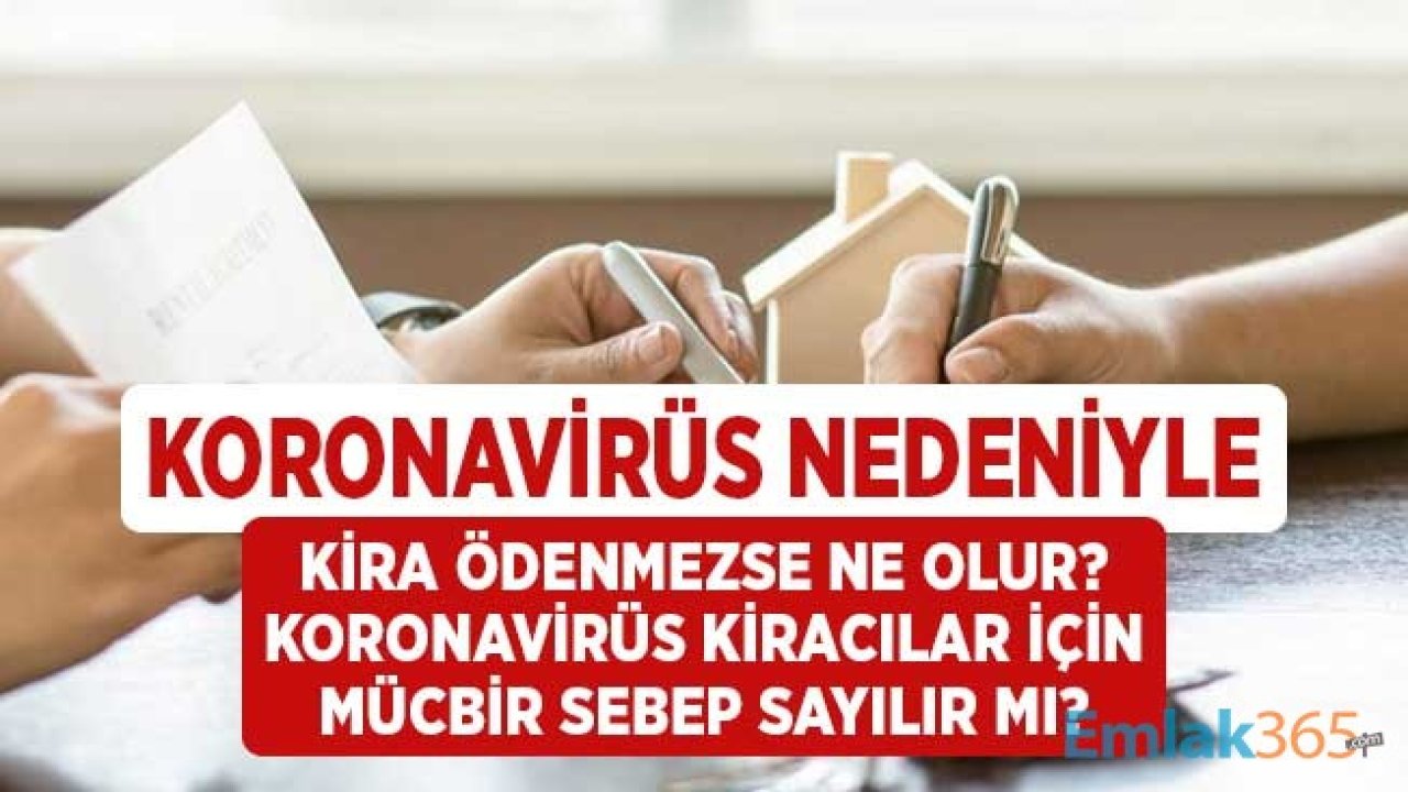 Koronavirüs Kiracılar için Mücbir Sebep Sayılır Mı? Bu Süreçte Kira Ödenmezse Ne Olur?