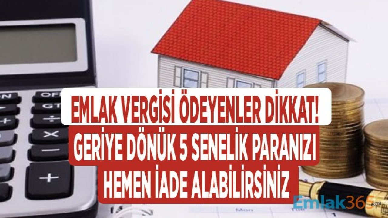 Emlak Vergisi 2020 Müjdesi! Geriye Dönük 5 Senelik Ödediğinizi Paranızı Geri Alma Hakkınız Var