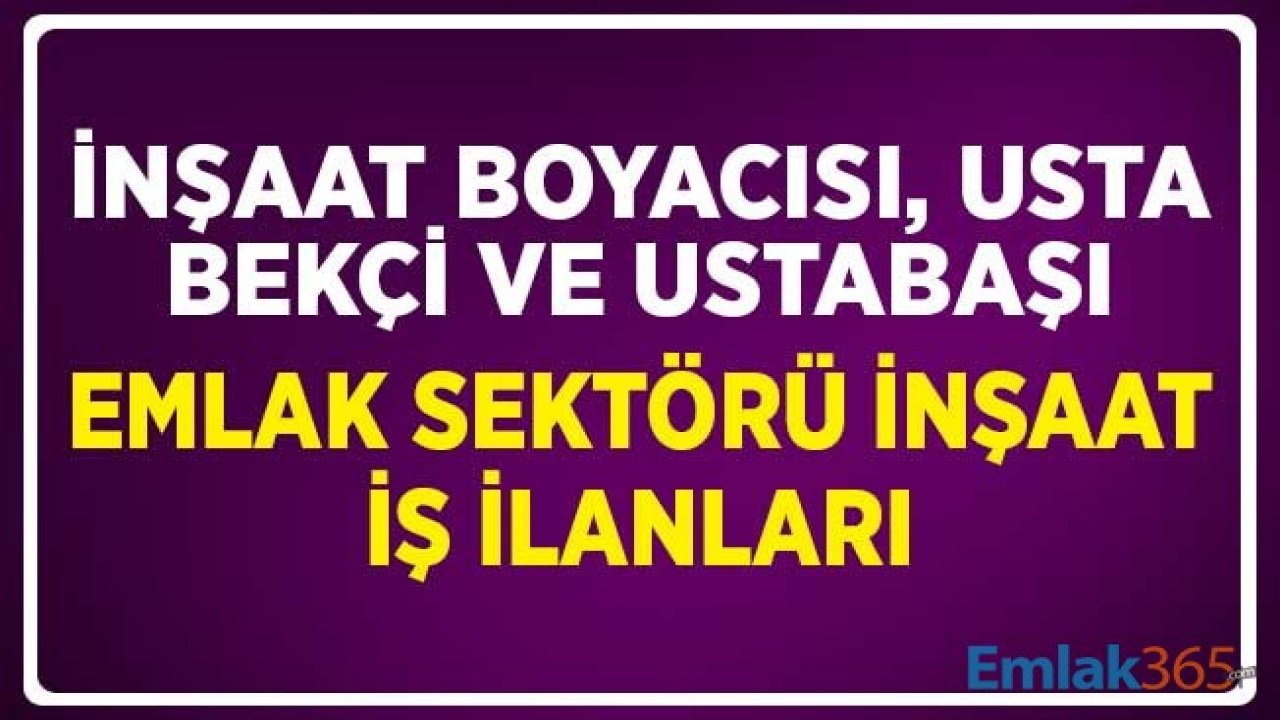 İnşaat Boyacısı, Usta ve Bekçi ve Diğer Meslek Gruplarında Emlak İş İlanları