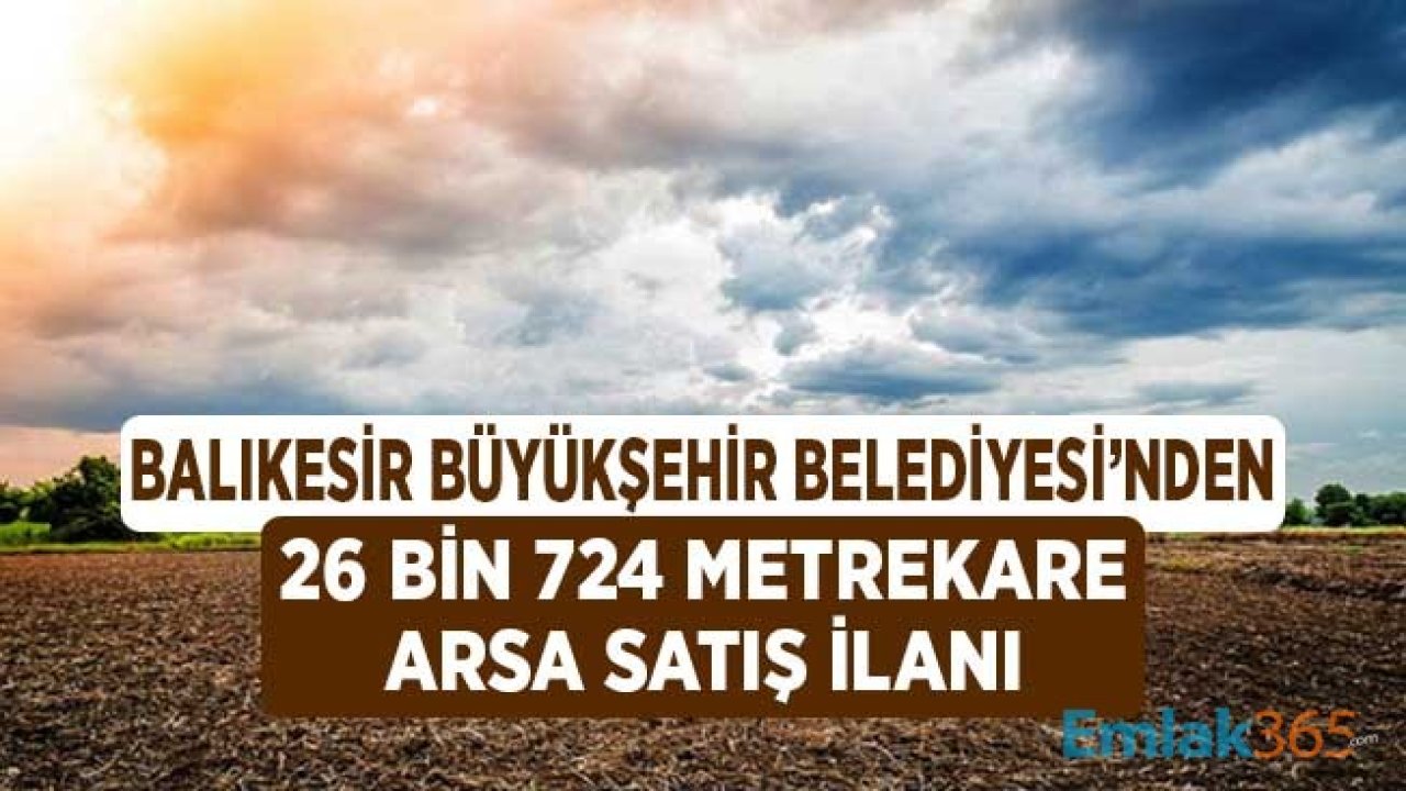 Balıkesir Belediye Başkanlığı'ndan 26 Bin 724 Metrekare Arsa Satış İlanı