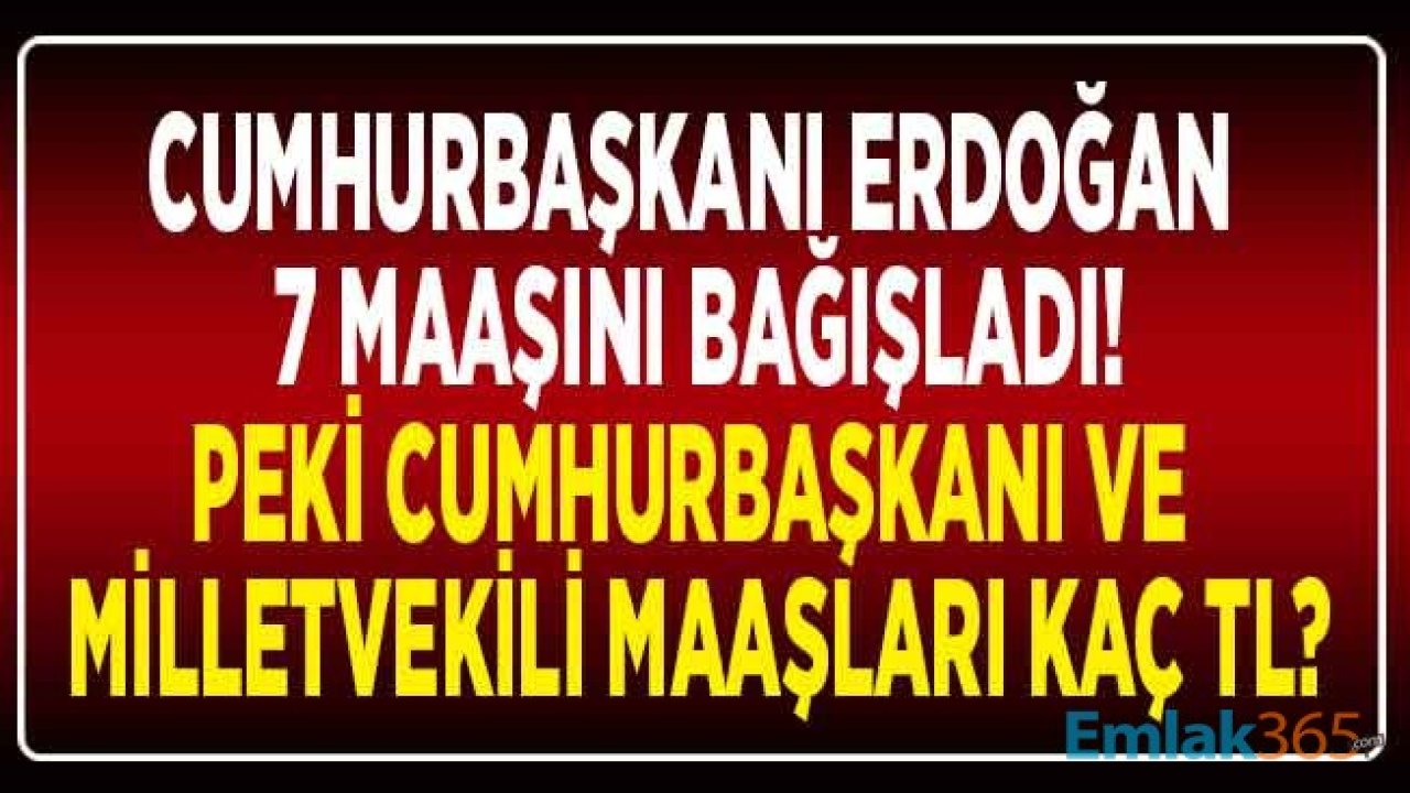 Cumhurbaşkanı Maaşı Ne Kadar 2020? Milletvekili Maaşları İle Biz Bize Yeteriz Kampanyası İçin Kaç Lira Bağış Yapıldı?