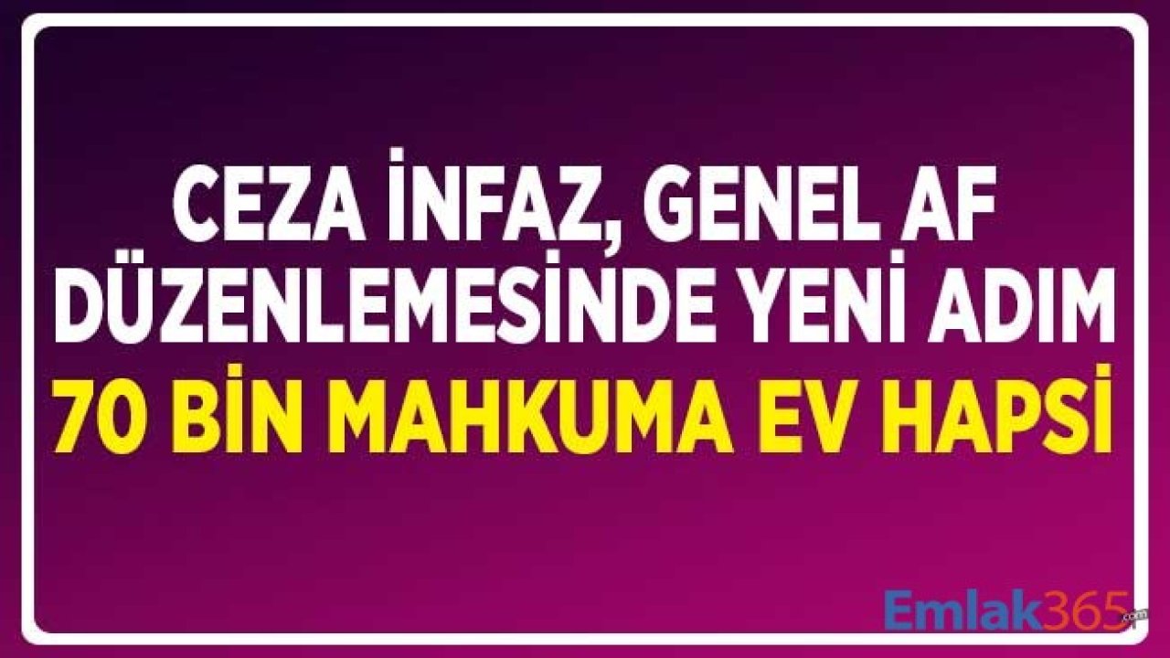 Ceza İnfaz Genel Af Düzenlemesinde Yeni Adım! 70 Bin Mahkuma Ev Hapsi