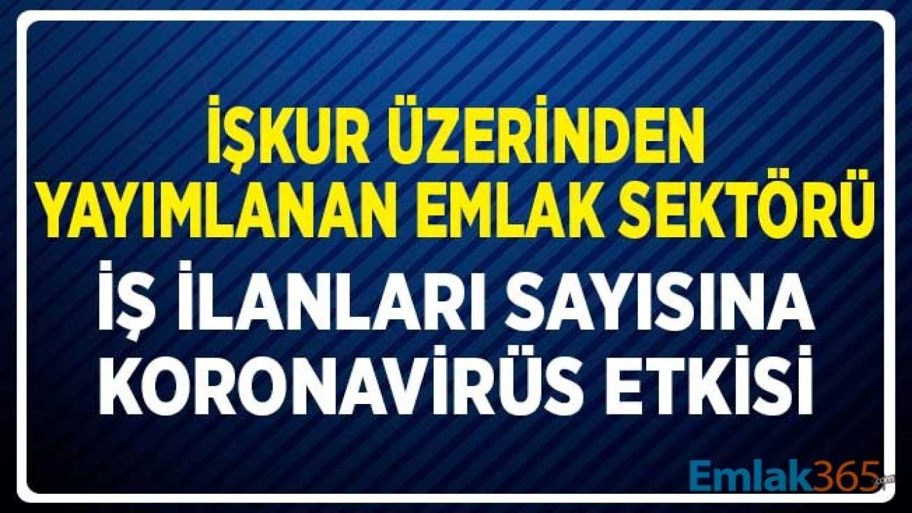 İŞKUR Üzerinden Yayımlanan Emlak Sektörü İş İlanlarına Koronavirüs Etkisi