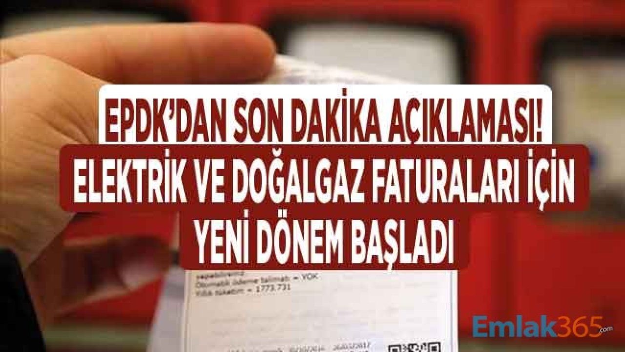 EPDK Doğalgaz ve Elektrik Faturaları İçin Son Dakika Kararı Açıkladı! Faturalarda Yeni Dönem Başladı