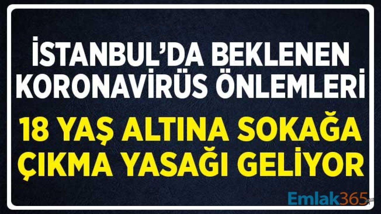 İstanbul'da Beklenen Koronavirüs Önlemleri! 18 Yaş Altına Sokağa Çıkma Yasağı Geliyor