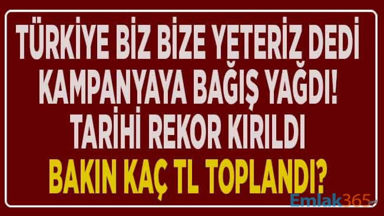 Türkiye Biz Bize Yeteriz Dedi, Türkiyem Kampanyası İle Şimdiye Kadar Toplanan Bağış Miktarı Rekor Kırdı