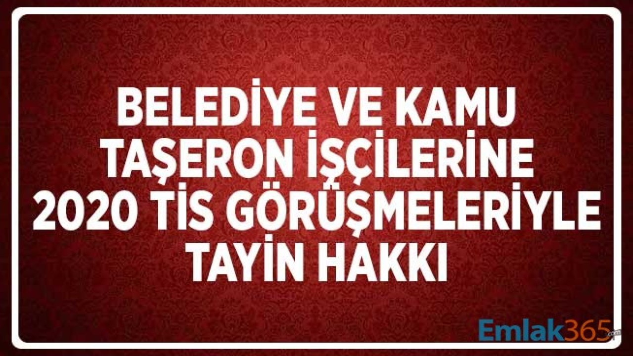 Belediye ve Kamu Taşeron İşçilerine 2020 TİS Görüşmeleriyle Tayin Hakkı