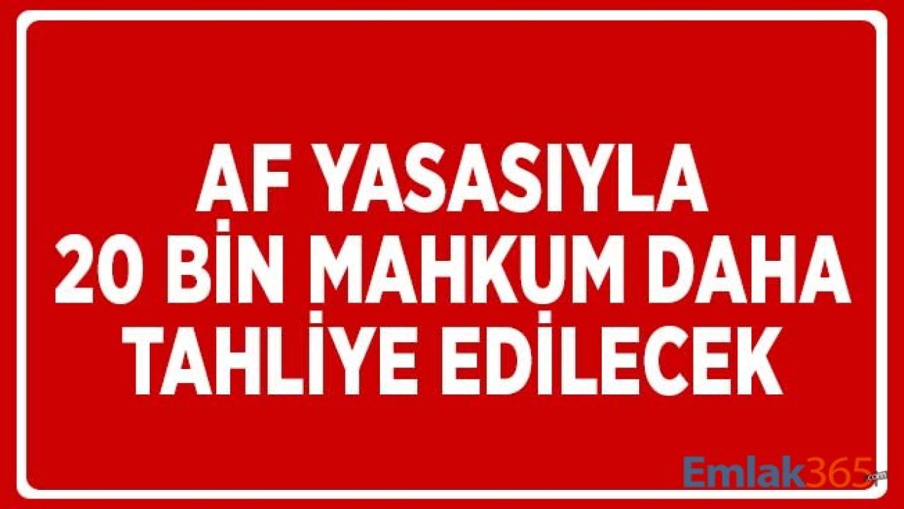 Af Yasasıyla 20 Bin Mahkum Daha Tahliye Edilecek