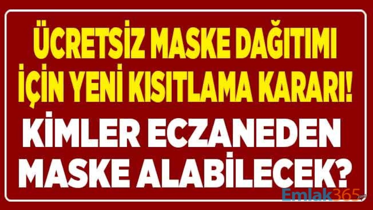 Ücretsiz Maske Dağıtımı İçin Yeni Kısıtlama Kararı Açıklandı! Kimler Eczaneden Maske Alabilir?