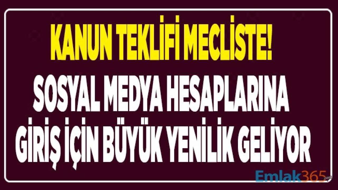 Meclise Kanun Teklifi Verildi! Sosyal Medya Hesaplarına Giriş Kimlik Numarası İle Yapılacak