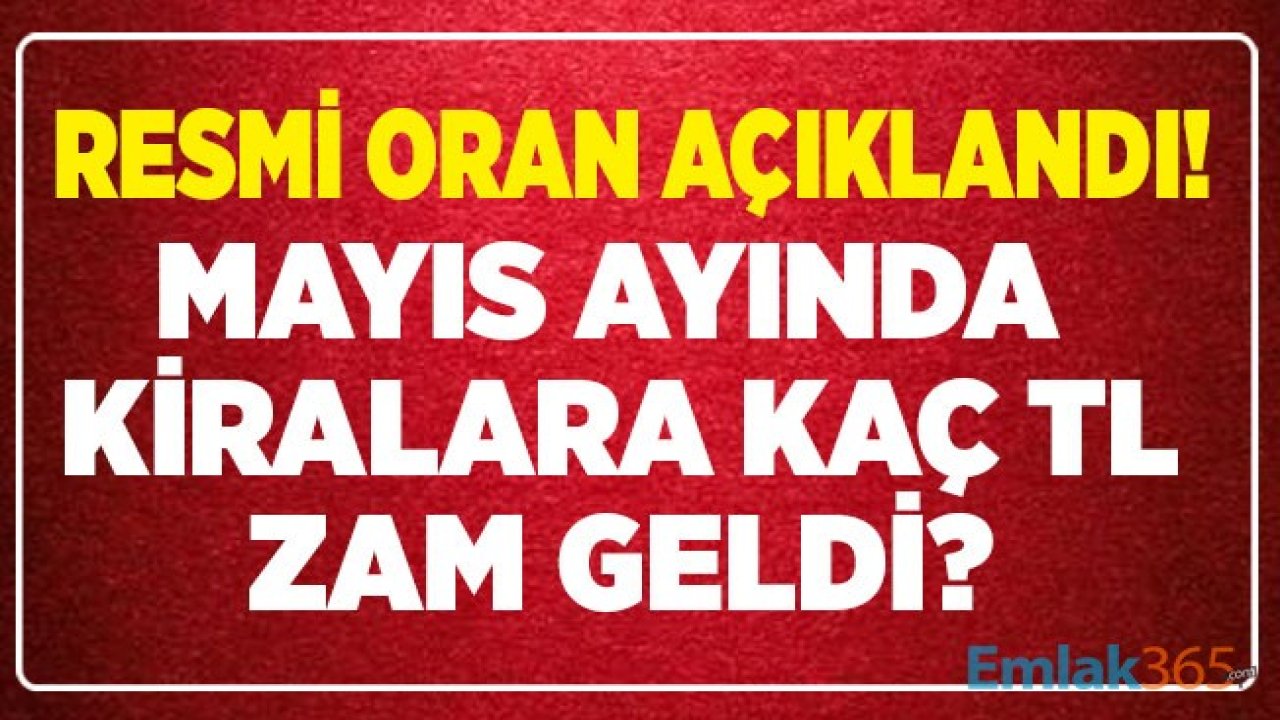 TÜİK TEFE TÜFE Nisan 2020 Enflasyonu Açıklandı! Mayıs Ayında Konut ve İşyeri Kiralarına Kaç TL Zam Geldi, Resmi Kira Artış Oranı Nasıl Hesaplanır?