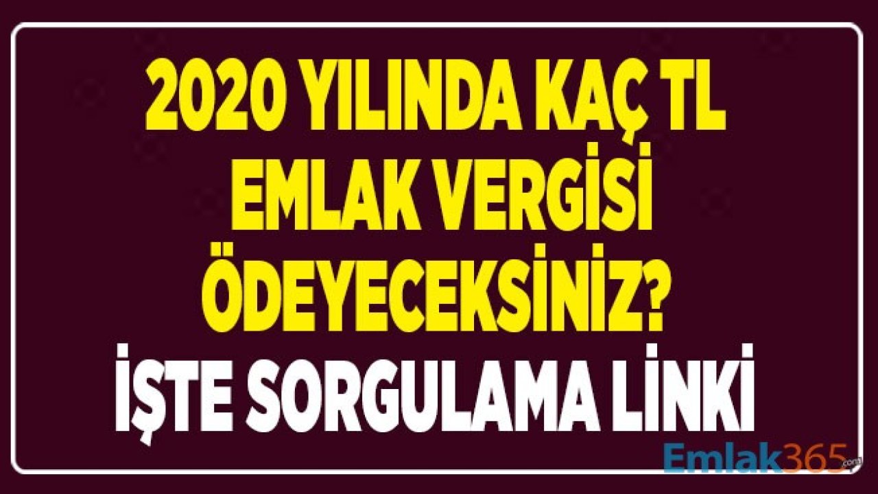 2020 Yılında Kaç TL Emlak Vergisi Ödeyeceksiniz? İşte E Devlet Emlak Vergisi Sorgulama Linki