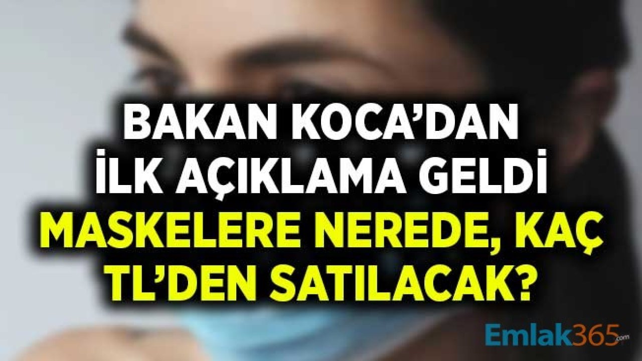 Sağlık Bakanı Koca'dan Maske Satış Yerleri ve Fiyatlarına İlişkin İlk Açıklama Geldi