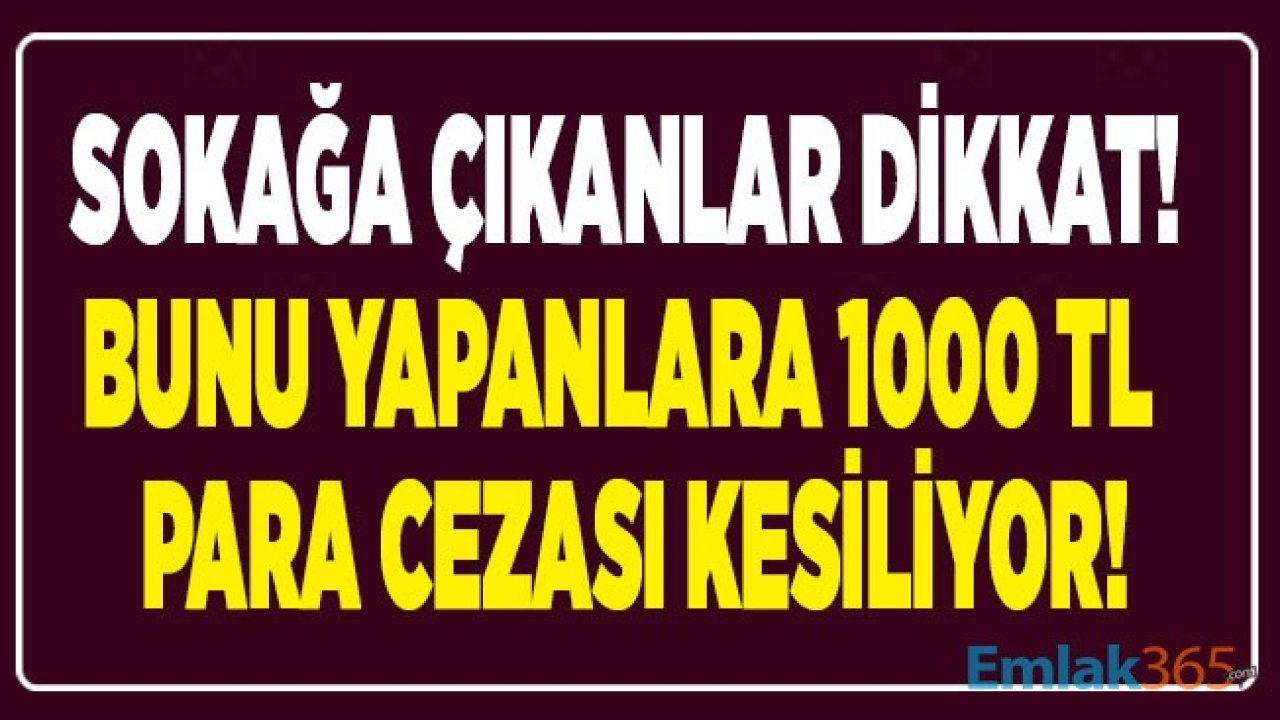 Sokağa Çıkanlar Dikkat! Sokakta Maskesiz Gezenlere 1000 TL Para Cezası Kesildi