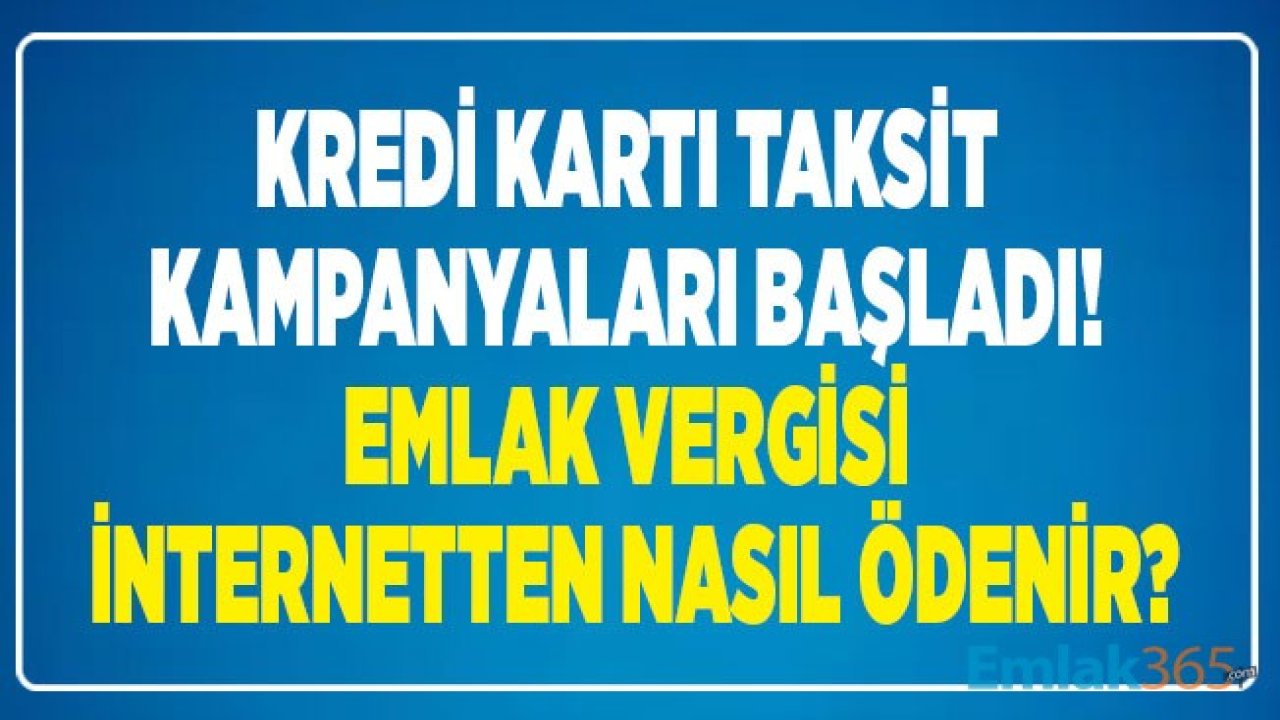 İnternetten Emlak Vergisi Nasıl Ödenir? Tüm Bankaların 2020 Kredi Kartı İle Taksit Kampanyaları!